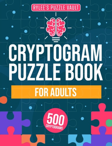 Cryptograms Puzzle Book For Adults 500 Engaging Large Print Cryptograms With Quotes, Interesting Facts, Jokes And More. Includes Hints And Solutions.