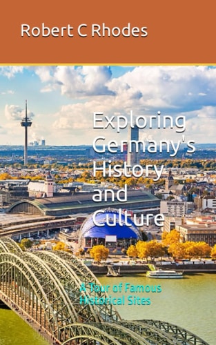 Exploring Germany's History and Culture A Tour of Famous Historical Sites