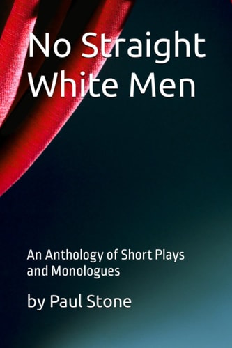 No Straight White Men An Anthology of Short Plays and Monologues
