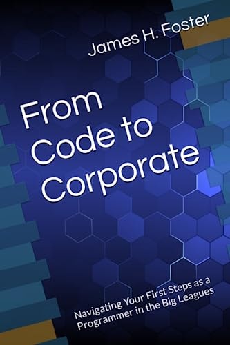 From Code to Corporate Navigating Your First Steps as a Programmer in the Big Leagues