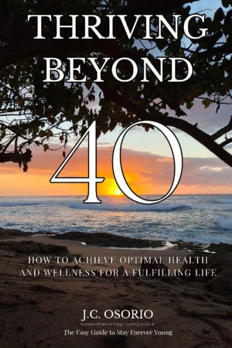 Thriving Beyond 40 How To Achieve Optimal Health And Wellness For A Fulfilling Life