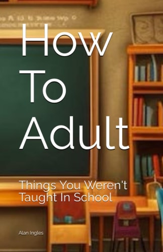 How To Adult Things You Weren't Taught In School