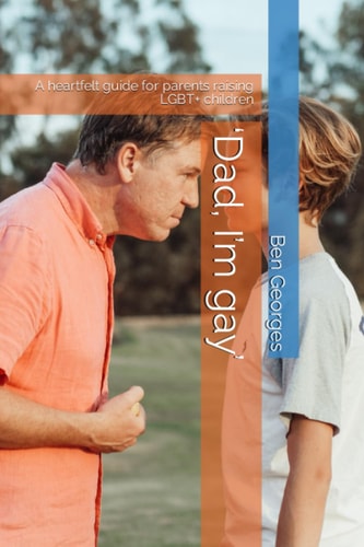 'Dad, I'm Gay' A Heartfelt Guide for Parents Raising LGBT+ Children