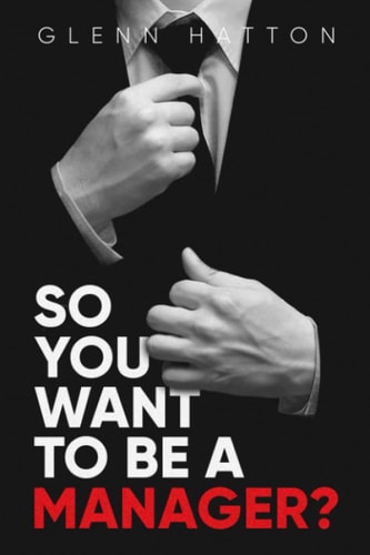 So You Want To Be A Manager?