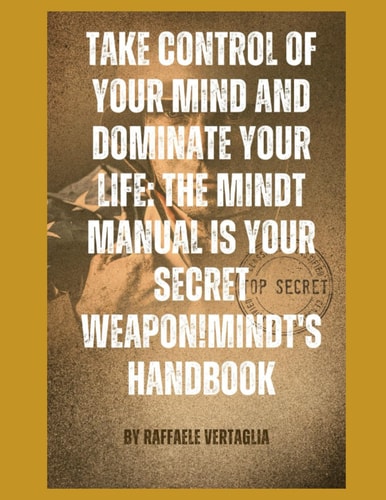 The Mindt Manual is Your Secret Weapon! Take Control of Your Mind and Dominate Your Life.