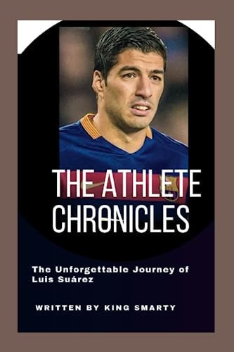The Athlete Chronicles The Unforgettable Journey of Luis Suárez
