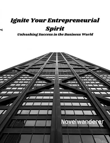 Ignite Your Entrepreneurial Spirit Unleashing Success in the Business World