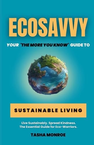 EcoSavvy Your 'The More You Know' Guide to Sustainable Living