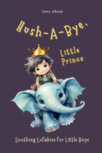 Hush-A-Bye, Little Prince Soothing Lullabies for Little Boys
