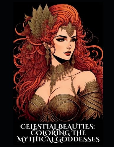 Celestial Beauties Coloring the Mythical Goddesses: Adult Coloring Book