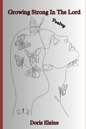 Growing Strong In The Lord Poetry Stirred by His Words, Poems of Spiritual Growth