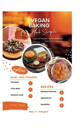 Vegan Baking Made Simple Foolproof Recipes for Scrumptious Dairy-Free Desserts