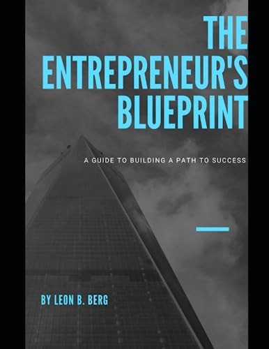 The Entrepreneur's Blueprint A Guide to Building a Path to Success