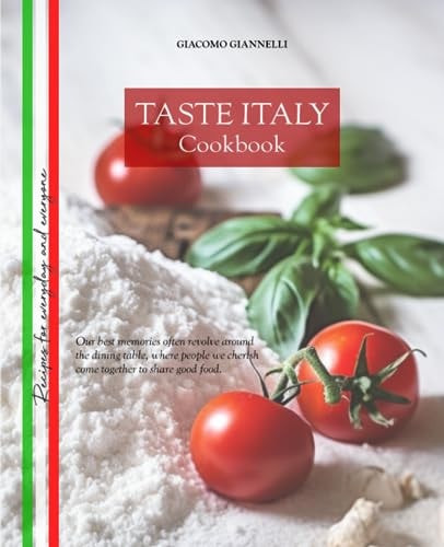 TASTE ITALY Cookbook Best Italian Recipes Easy to Follow for Anyone at Anytime.
