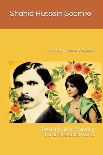 Jinnah A Personal Odyssey: Beyond Politics; Exploring Jinnah's Personal World