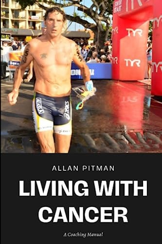 Living With Cancer- A Coaching Manual Courage, Confidence & Commitment