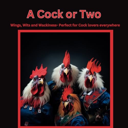 A Cock Or Two Wings, Wits and Wackiness- Perfect for Cock Lovers Everywhere
