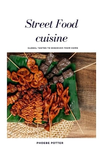 Street Food Cuisine Global Tastes to Discover from Home