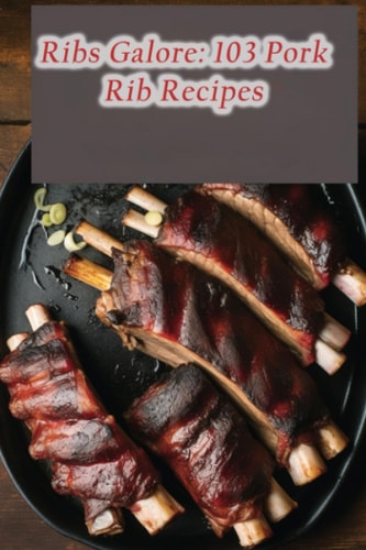 Ribs Galore 103 Pork Rib Recipes