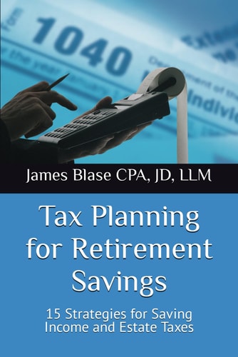 Tax Planning for Retirement Savings 15 Strategies for Saving Income and Estate Taxes