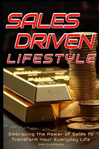 Sales Driven Livestyle Embracing the Power of Sales to Transform Your Everyday Life