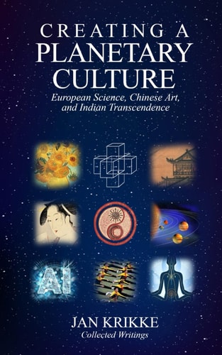 Creating a Planetary Culture European Science, Chinese Art, and Indian Transcendence