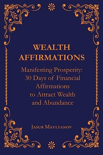 Manifesting Prosperity 30 Days of Financial Affirmations to Attract Wealth and Abundance