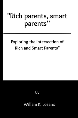 "Rich Parents, Smart Parents'' "Exploring the Intersection of Rich and Smart Parents"