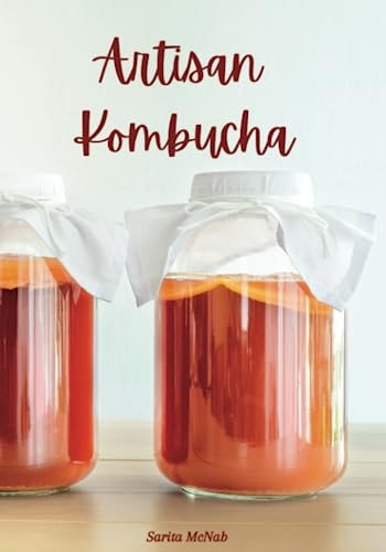 Artisan Kombucha A Guide to Brewing Fermented Tea
