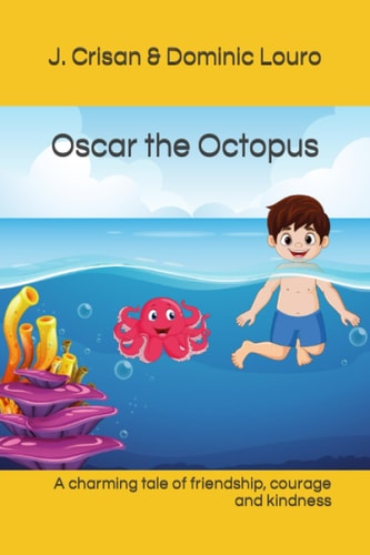Oscar the Octopus A Charming Tale of Friendship, Courage and Kindness