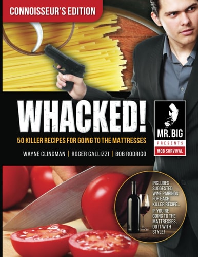 Whacked 50 Killer Recipes for Going to the Mattresses Connoisserr's Edition