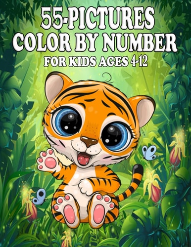 Color By Number For Kids Ages 4-12 55 Cute And Fun Coloring Pages With Animals, Birds, Flower, Sea Life, Dinosaur and More Designs