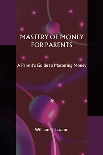 Mastery of Money for Parents A Parent's Guide to Mastering Money