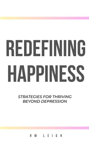 Redefining Happiness Strategies for Thriving Beyond Depression