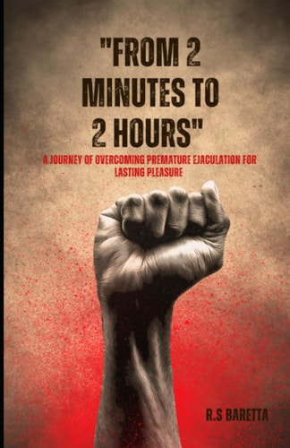 From 2 Minutes to 2 Hours A Journey of Overcoming Premature Ejaculation for Lasting Pleasure