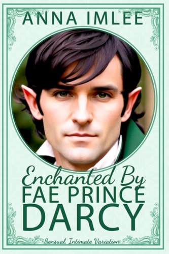 Enchanted By Fae Prince Darcy A Sensual, Intimate Pride & Prejudice Variation