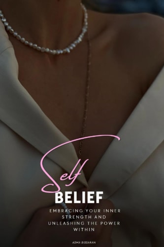 Self-belief Embracing Your Inner Strength and Unleashing the Power Within