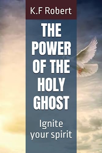 The Power of the Holy Ghost Ignite Your Spirit