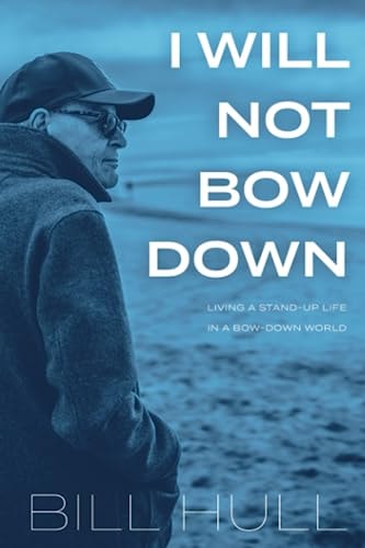 I Will Not Bow Down Living a Stand-up Life in a Bow-down World