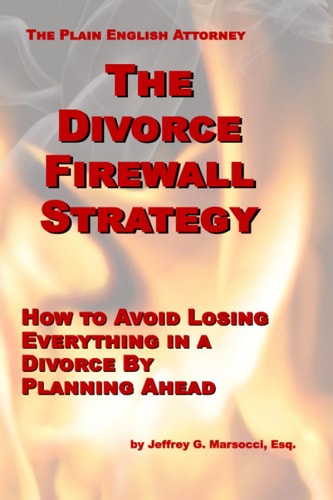The Divorce Firewall Strategy How to Avoid Losing Everything in a Divorce By Planning Ahead