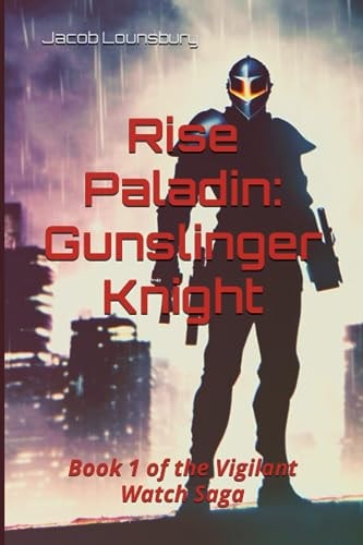 Rise Paladin Gunslinger Knight: Book 1 of the Vigilant Watch Saga