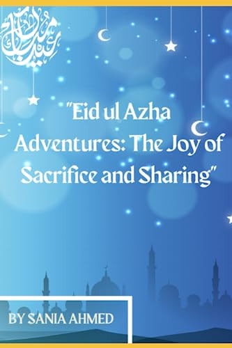 Eid Ul Azha Adventures The Joy of Sacrifice and Sharing