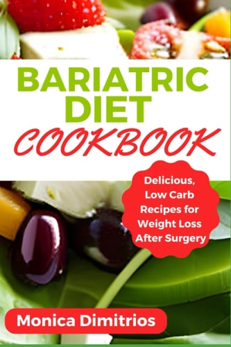 Bariatric Diet Cookbook Delicious, Low Carb Recipes for Weight Loss After Surgery