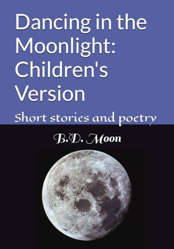 Dancing in the Moonlight Children's Version: Short Stories and Poetry