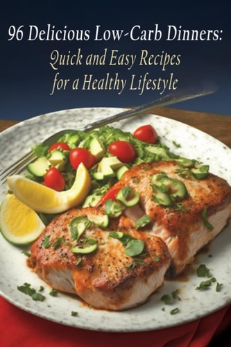 96 Delicious Low-Carb Dinners Quick and Easy Recipes for a Healthy Lifestyle