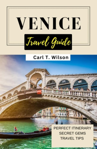 Venice Travel Guide A Floating City of Historical Treasures, Arts, and Architecture