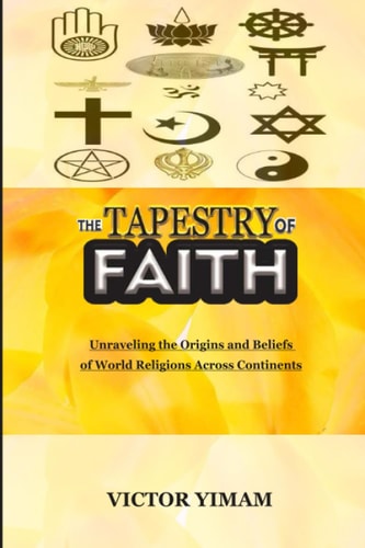 The Tapestry of Faith Unraveling the Origins and Beliefs of World Religions Across Continents
