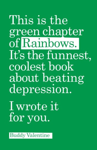 This is the Green Chapter of Rainbows The Coolest, Funnest Book about Beating Depression