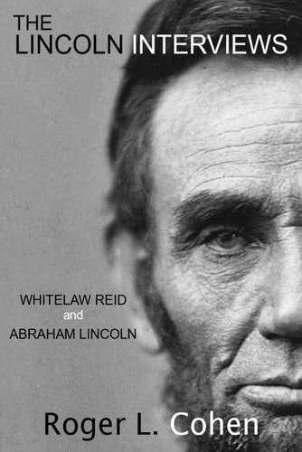 The Lincoln Interviews Whitelaw Reid and Abraham Lincoln