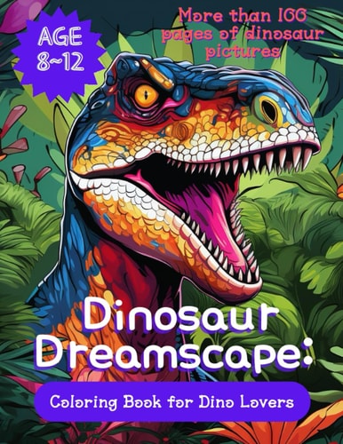 Dinosaur Dreamscape A Coloring Book for Dino Lovers: Fun Facts and Unique Drawings for Ages 8-12